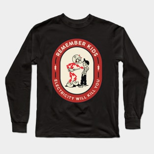 Remember Kids Electricity Will Kill You Long Sleeve T-Shirt